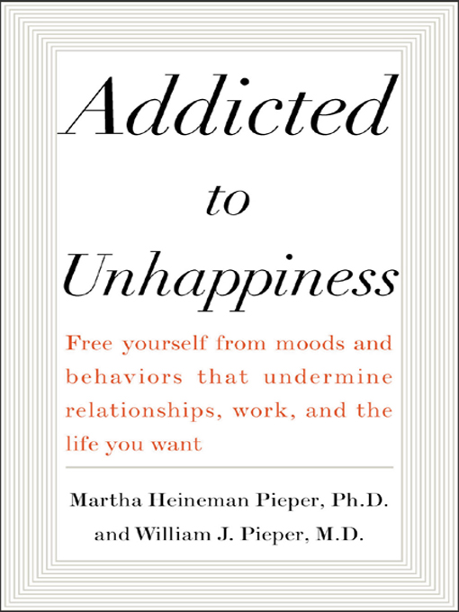 Title details for Addicted to Unhappiness by Martha Heineman Pieper - Available